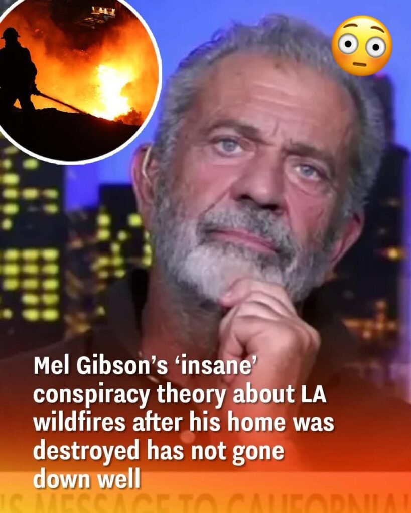 Mel Gibson proposed a ‘crazy’ conspiracy theory about the LA wildfires after his home was destroyed, which left many baffled